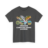 OCFD - Obsessive Compulsive Fishing Disorder T-Shirt